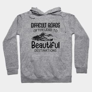 Difficult Roads Beautiful Destinations Hoodie